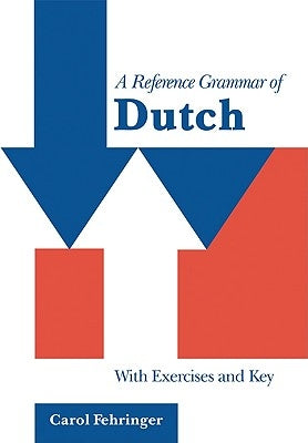 A Reference Grammar of Dutch: With Exercises and Key by Fehringer, Carol