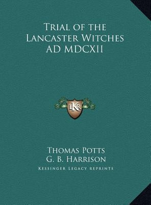 Trial of the Lancaster Witches AD MDCXII by Potts, Thomas