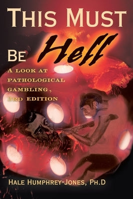 This Must Be Hell: A Look at Pathological Gambling by Humphrey, Hale