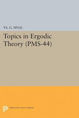 Topics in Ergodic Theory (Pms-44), Volume 44 by Sinai, Iakov Grigorevich