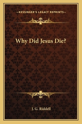 Why Did Jesus Die? by Riddell, J. G.