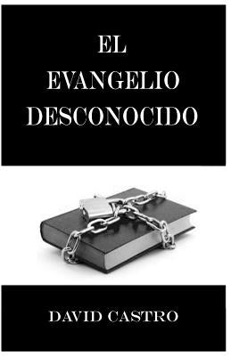 El Evangelio Desconocido by Castro, David