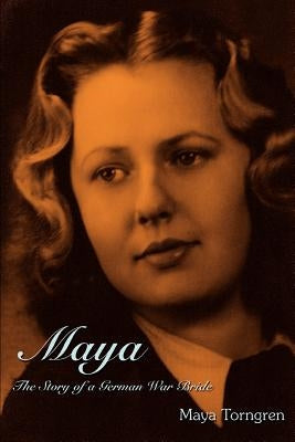 Maya: The Story of a German War Bride by Torngren, Maya
