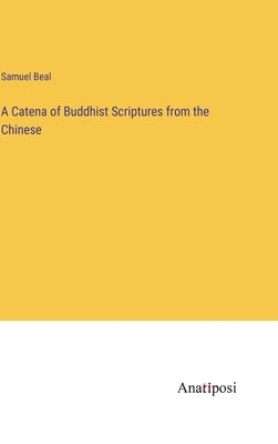 A Catena of Buddhist Scriptures from the Chinese by Beal, Samuel
