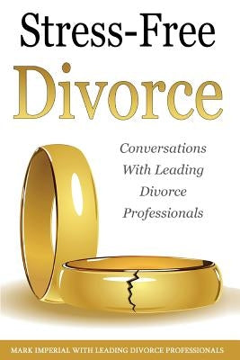 Stress-Free Divorce Volume 01: Leading Divorce Professionals Speak by Cito, John P.