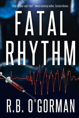 Fatal Rhythm: A Medical Thriller and Christian Mystery by O'Gorman, R. B.