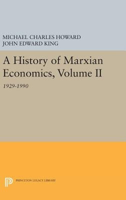 A History of Marxian Economics, Volume II: 1929-1990 by Howard, Michael Charles