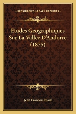 Etudes Geographiques Sur La Vallee D'Andorre (1875) by Blade, Jean Francois