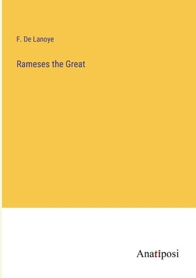 Rameses the Great by De Lanoye, F.
