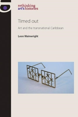 Timed Out: Art and the Transnational Caribbean by Jones, Amelia