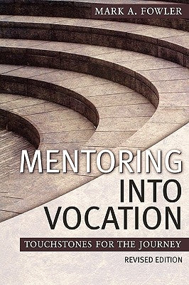 Mentoring Into Vocation by Fowler, Mark A.