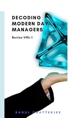 Decoding Modern Day Managers by Chatterjee, Rahul