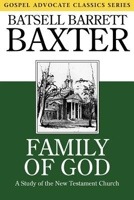Family of God: A Study of the New Testament Church by Baxter, Batsell Barrett