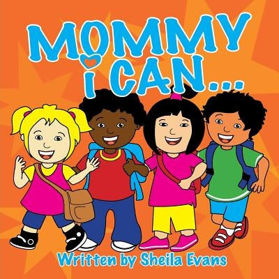 Mommy I Can... by Evans, Sheila
