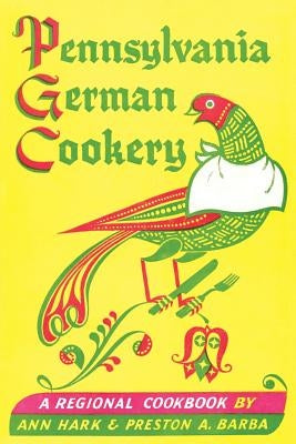 Pennsylvania German Cookery: A Regional Cookbook by Hark, Ann