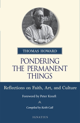 Pondering the Permanent Things: Reflections on Faith, Art, and Culture by Howard, Thomas