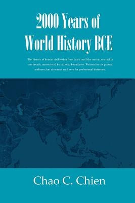 2000 Years of World History BCE: The history of human civilization from dawn until the current era told in one breath, unrestricted by national bounda by Chien, Chao C.