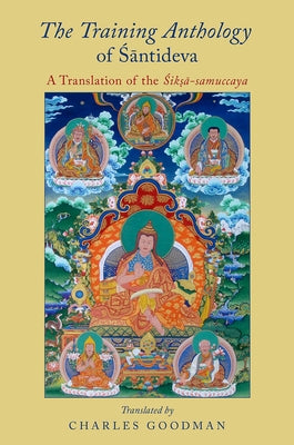 The Training Anthology of Santideva: A Translation of the Siksa-Samuccaya by Goodman, Charles