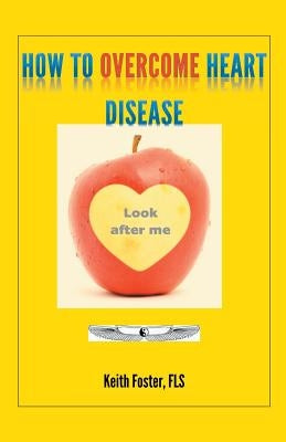 How to Overcome Heart Disease by Foster, Keith
