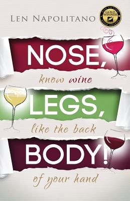 Nose, Legs, Body! Know Wine Like the Back of Your Hand by Napolitano, Len