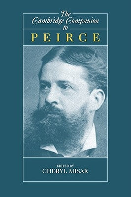 The Cambridge Companion to Peirce by Misak, Cheryl