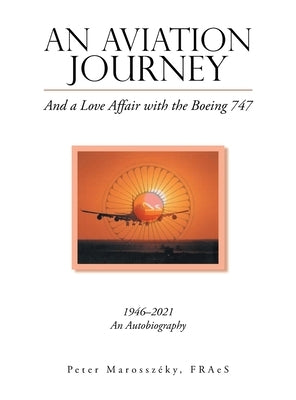 An Aviation Journey: And a Love Affair with the Boeing 747 by Marossz&#233;ky Fraes, Peter