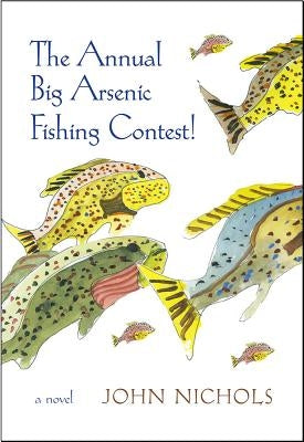 The Annual Big Arsenic Fishing Contest! by Nichols, John