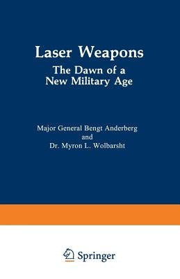 Laser Weapons: The Dawn of a New Military Age by Anderberg, Bengt