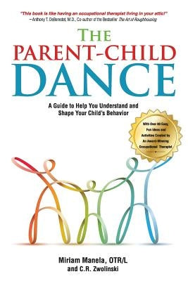 The Parent-Child Dance: A Guide To Help You Understand and Shape Your Child's Behavior by Zwolinski, C. R.