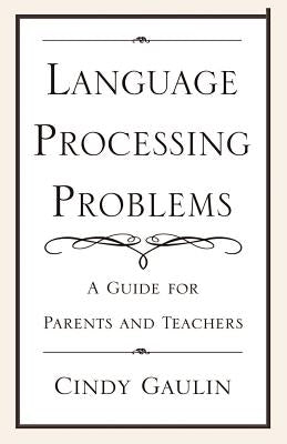 Language Processing Problems: A Guide for Parents and Teachers by Gaulin, Cindy