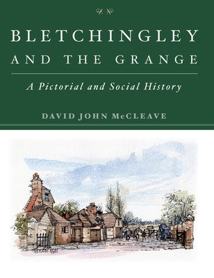 Bletchingley and the Grange: A Pictorial and Social History by McCleave, David John