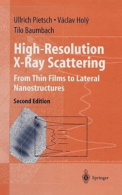 High-Resolution X-Ray Scattering: From Thin Films to Lateral Nanostructures by Pietsch, Ullrich