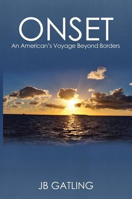 Onset: An American's Voyage Beyond Borders by Gatling, J. B.