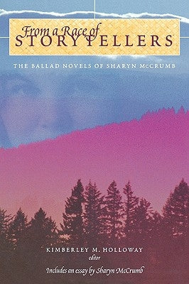 From a Race of Storytellers: Essays on the Ballad Novels of Sharyn McCrumb by Holloway, Kimberley M.