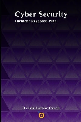 Cyber Security: Incident Response Plans by Czech, Travis Lothar