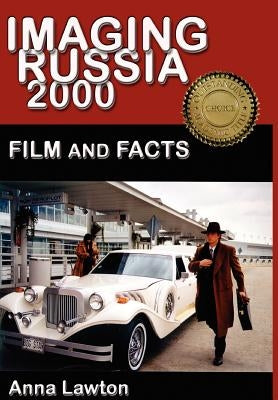 Imaging Russia 2000: Film and Facts by Lawton, Anna M.