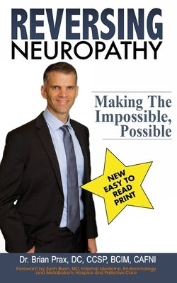 Reversing Neuropathy: Making The Impossible Possible by Prax, Brian