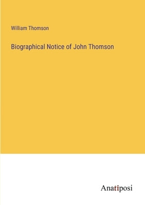 Biographical Notice of John Thomson by Thomson, William