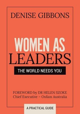 Women as Leaders: The World Needs You by Gibbons, Denise