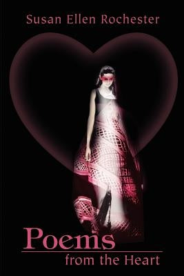 Poems from the Heart by Rochester, Susan Ellen