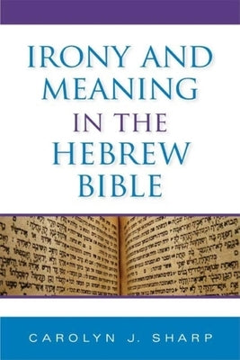 Irony and Meaning in the Hebrew Bible by Sharp, Carolyn J.