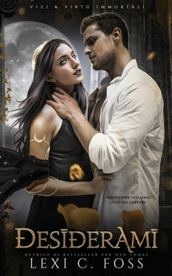 Desiderami: Vizi & Virtù Immortali by Foss, Lexi C.