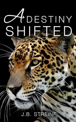 A Destiny Shifted by J B Streinf