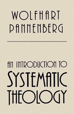 An Introduction to Systematic Theology by Pannenberg, Wolfhart