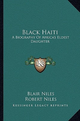 Black Haiti: A Biography Of Africa's Eldest Daughter by Niles, Blair