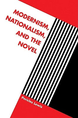 Modernism, Nationalism, and the Novel by Lewis, Pericles