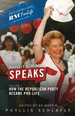 Phyllis Schlafly Speaks, Volume 3: How the Republican Party Became Pro-Life by Schlafly, Phyllis