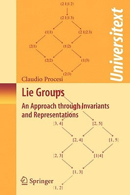 Lie Groups: An Approach Through Invariants and Representations by Procesi, Claudio