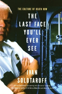 The Last Face You'll Ever See: The Culture of Death Row by Solotaroff, Ivan