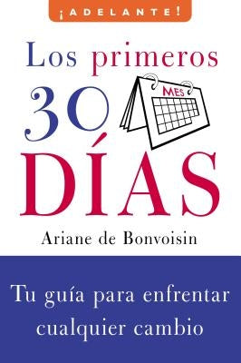 Los Primeros 30 Dias: Tu Guia Para Enfrentar Cualquier Cambio by De Bonvoisin, Ariane